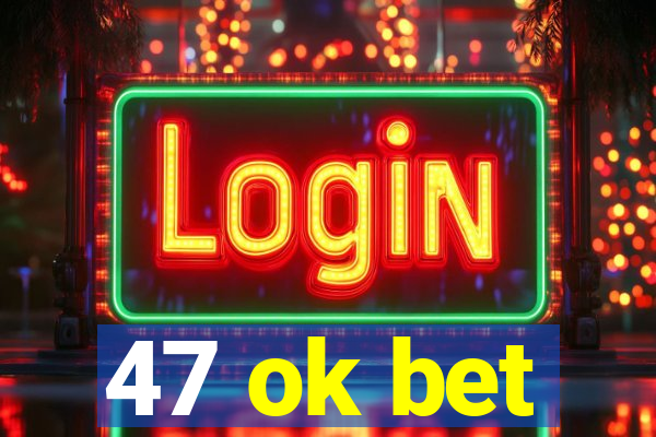 47 ok bet